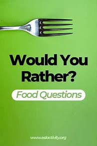 Image result for Would You Rather Food Questions