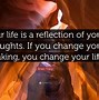 Image result for Thoughts Change Your Life Quotes