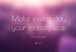 Image result for Making the Most of Every Day Quotes