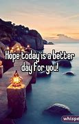 Image result for Images of Hope Your Day Is Getting Better