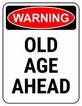Image result for Old Age Funny Warning Signs