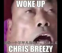 Image result for Woke Up Chris Breezy Memes