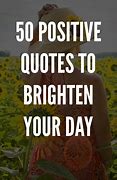Image result for Quotes to Brighten One's Day