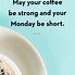 Image result for Monday Morning Coffee Quotes