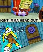 Image result for Aight Imma Head Out Spongebob Template