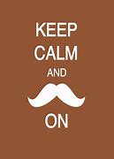 Image result for Keep Calm and Stache On