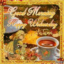 Image result for Good Morning Wednesday Happy Fall