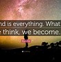 Image result for What You Think You Become Quote