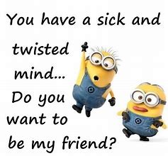 Image result for Minion Quote Funny Sick
