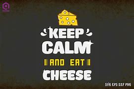 Image result for Keep Calm and Throw Cheese