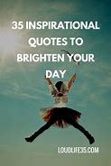 Image result for Short Sayings to Brighten Someone's Day