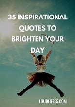 Image result for Sayings to Brighten Your Day