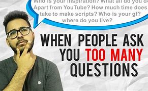 Image result for Someone Who Asks Too Many Questions