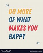 Image result for Do What Makes You Happy Quotes