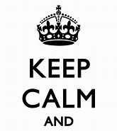 Image result for Keep Calm Don't Move