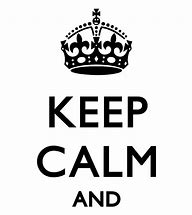 Image result for Keep Calm and Have Fun Signs