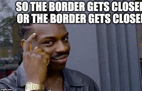 Image result for Border Memes