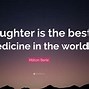 Image result for Quotes About Laughter Is the Best Medicine
