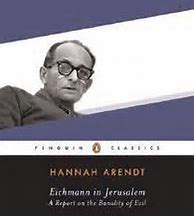 Image result for Eichmann in Jerusalem Hannah Arendt