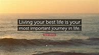 Image result for Living Your Best Life Quote