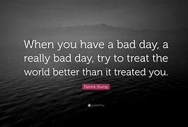 Image result for Quotes About a Bad Day