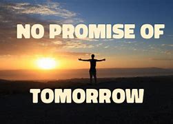 Image result for No Promise of Tomorrow Quotes