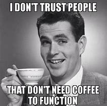 Image result for Need More Coffee Funny