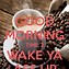 Image result for Wake Up Good Morning Pictures