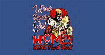 Image result for Homey Don't Play That Meme