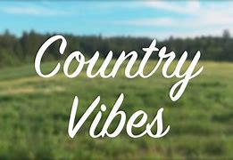 Image result for Country Vibez