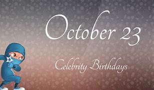 Image result for October 23 Birthdays