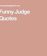 Image result for Funny Judge Sayings