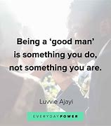 Image result for Being a Good Man Quotes