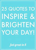 Image result for Quotes to Brighten Up Your Day