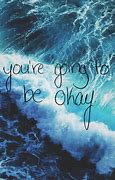 Image result for You Are Going to Be Okay
