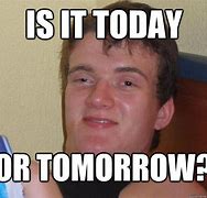Image result for Tomorrow Is Another Day Funny
