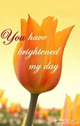 Image result for Good Morning You Brighten My Day