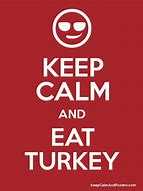Image result for Keep Calm and Eat Turkey