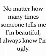 Image result for I'm Ugly Quotes