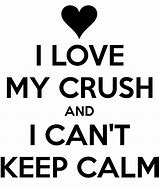 Image result for Keep Calm and Love Your Crush