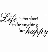 Image result for Life Is Too Short to Be Miserable