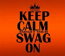 Image result for Keep Calm and Turn Your Swagger On