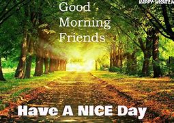 Image result for Have a Great Day Friend