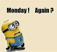 Image result for Monday Beautiful Minion Meme