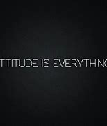 Image result for Attitude Is Everything