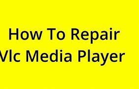 Image result for Repair VLC Media Player