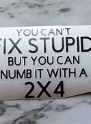 Image result for U Can't Fix Stupid