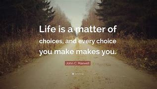 Image result for You Make Choices in Life Quotes