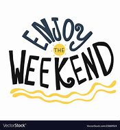 Image result for Enjoy Your Weekend Graphics