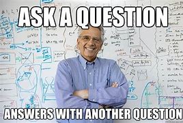 Image result for Answer The Question Meme